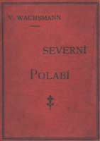 SEVERN POLAB OD LITOMIC A K HENSKU - Okol mst st n. L., Teplic, Litomic, Podmokel a Dna - Sepsal a sten illustroval V. WACHSMANN - Ve prospch fondu pro zbudovn besednho domu vydala svm nkladem ESK BESEDA V ST N. L. V PRAZE - Tisk a papr Aloise Wiesnera